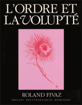 L'ordre et la volupté. Essai sur la dynamique esthétique dans les arts et dans les sciences