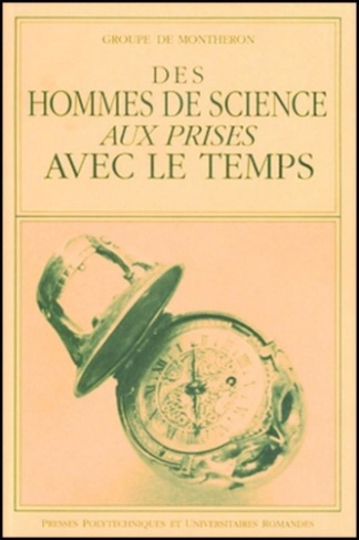 DES HOMMES DE SCIENCES AUX PRISES AVEC LE TEMPS. Actes du colloque, La Chaux de Fonds, novembre 1990