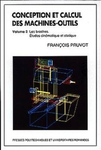 Conception et calcul des machines-outils. Tome 2, les broches. Etudes cinématique et statique
