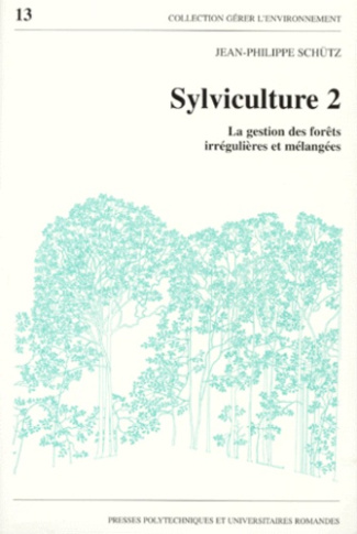 SYLVICULTURE. Volume 2, La gestion des forêts irrégulières et mélangées