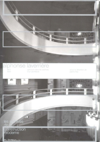 ALPHONSE LAVERRIERE 1872-1954. Parcours dans les archives d'un architecte