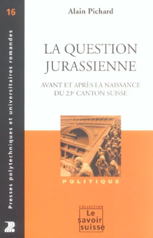 La question jurassienne. Avant et après la création du 23e canton suisse