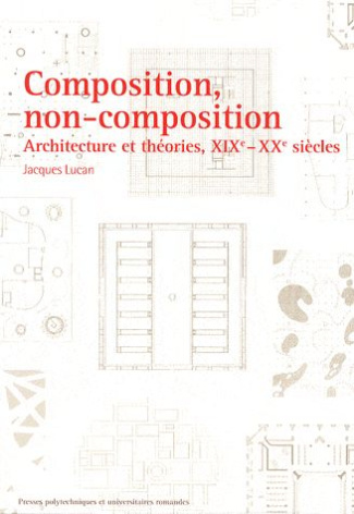 Composition, non-composition. Architecture et théories, XIXe-XXe siècles