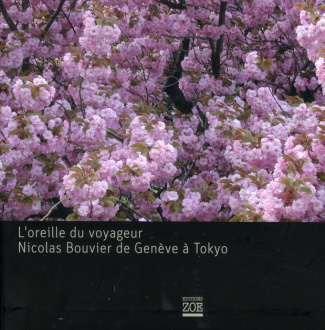 L'oreille du voyageur. Nicolas Bouvier de Genève à Tokyo, avec 1 CD audio