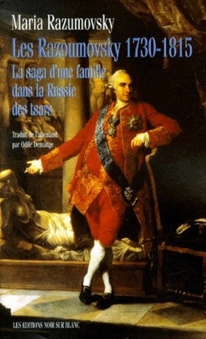 LES RAZOUMOVSKY 1730-1815. La saga d'une famille dans la Russie des tsars