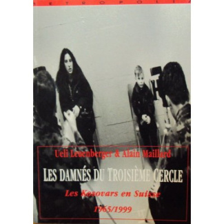 LES DAMNES DU TROISIEME CERCLE : LES KOSOVARS EN SUISSE