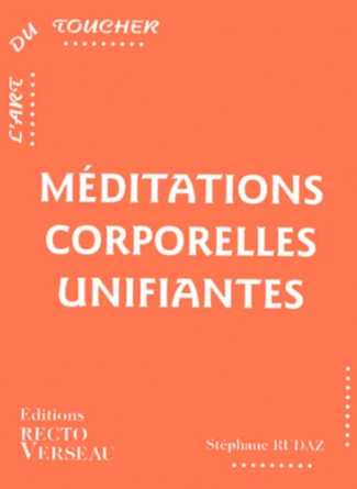 MEDITATIONS CORPORELLES UNIFIANTES - L'ART DU TOUCHER