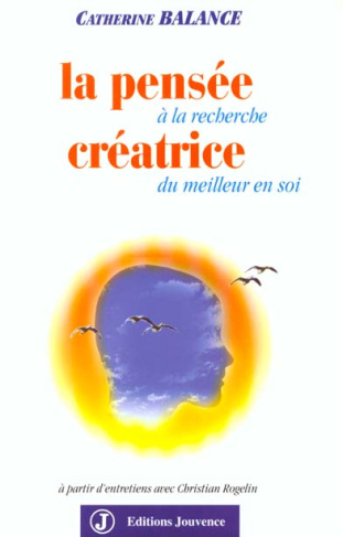 LA PENSEE CREATRICE. A la recherche du meilleur de soi