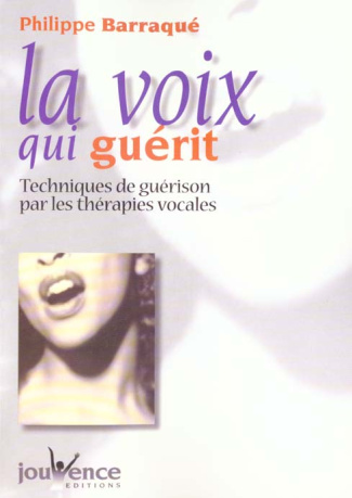 La voix qui guérit. Techniques de guérison par les thérapies vocales