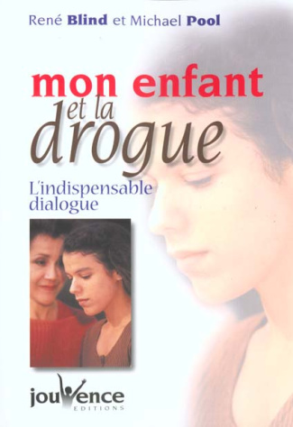 Mon enfant se drogue. L'indispensable dialogue