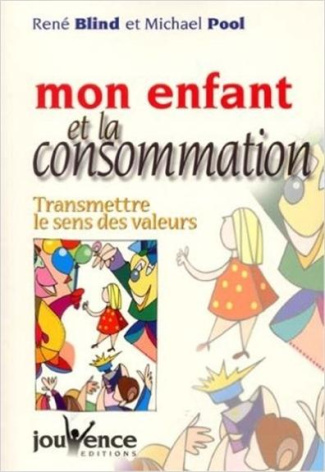 Mon enfant et la consommation. Transmettre le sens des valeurs