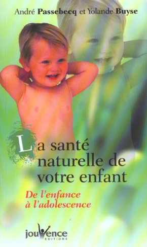 La santé naturelle de votre enfant. De l'enfance à l'adolescence