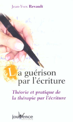 La guérison par l'écriture. Théorie et pratique de la thérapie par l'écriture