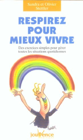 Respirez pour mieux vivre. Des exercices simples pour gérer toutes les situations quotidiennes