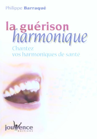 La guérison harmonique. Chantez vos harmonies de santé