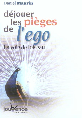 Déjouer les pièges de l'ego. La voie de l'oiseau