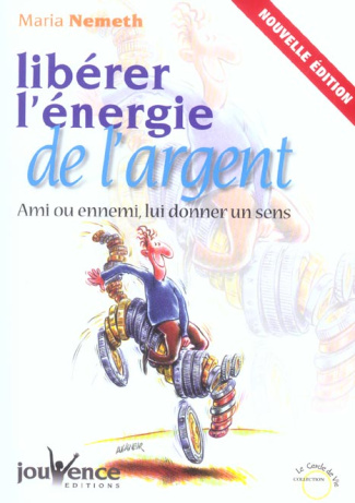 Libérez l'énergie de l'argent. Ami ou ennemi, lui donner un sens, Edition revue et corrigée
