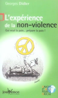 L'expérience de la non-violence. Qui veut la paix ... prépare la paix !