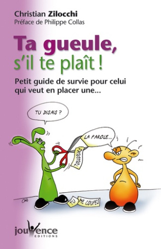 Ta gueule, s'il te plaît ! Petit guide de survie pour celui qui veut en placer une...