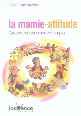 La mamie-attitude. Grands-mères : mode d'emploi