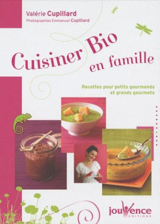 Cuisiner bio pour toute la famille. Recettes pour petits gourmands et grands gourmets