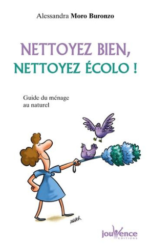 Nettoyez bien, nettoyez écolo ! Guide du ménage au naturel