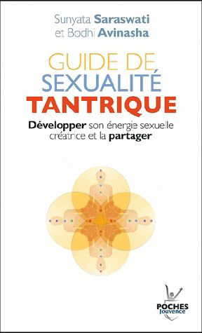 Guide de sexualité tantrique. Développer son énergie sexuelle crétrice et la partager