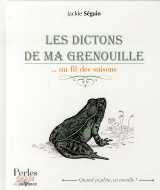 Les dictons de ma grenouille. ...au fil des saisons