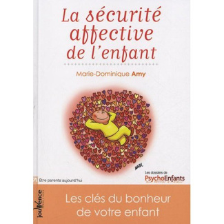 La sécurité affective de l'enfant. Les clés du bonheur de votre enfant