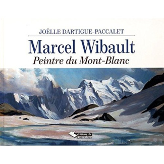 Marcel Wibault. Peintre du Mont-Blanc