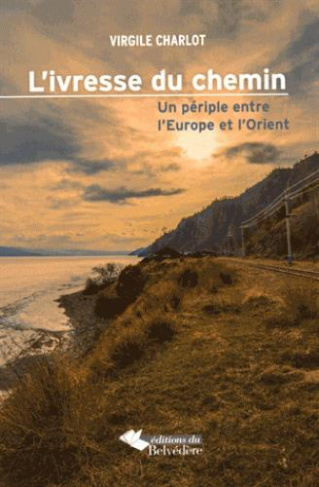 L'ivresse du chemin. Un périple entre l'Europe et l'Orient