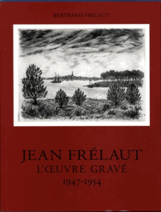 Jean Frelaut. L'oeuvre gravé 1947 - 1954