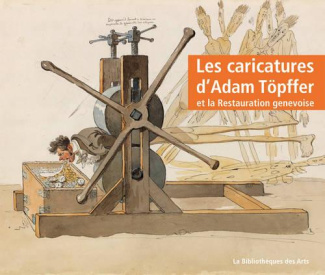 Les caricatures d'Adam Töpffer et la Restauration genevoise. Edition revue et augmentée