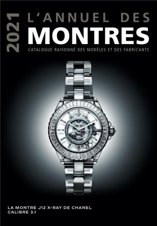L'annuel des montres. Catalogue raisonné des modèles et des fabricants, Edition 2021