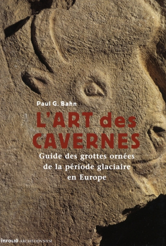 L'art des cavernes. Guide des grottes ornées de la période glaciaire en Europe