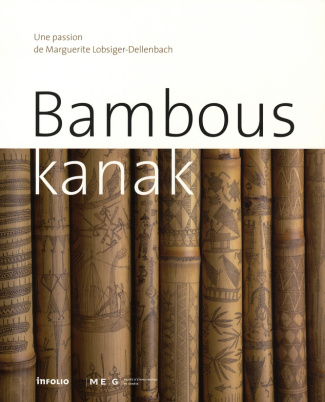 Bambous kanak. Une passion de Marguerite Lobsiger-Dellenbach