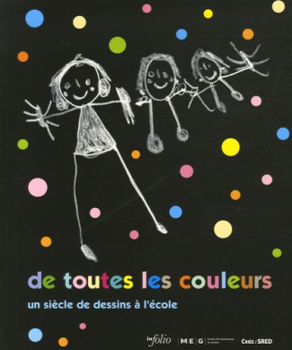 De toutes les couleurs. Un siècle de dessins à l'école