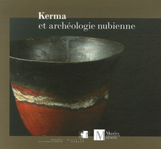 Kerma et archéologie nubienne. Collection du Musée d'art et d'histoire, Genève