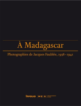 A Madagascar, photographies de Jacques Faublée, 1938-1941