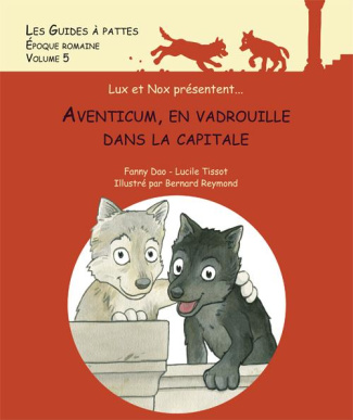 Les Guides à pattes. Volume 5, Aventicum, en vadrouille dans la capitale, époque romaine