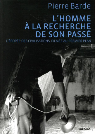 L'homme à la recherche de son passé. L'épopée des civilisations, filmée au premier plan