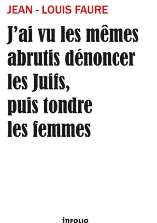 J'ai vu les mêmes abrutis dénoncer les Juifs puis tondre les femmes