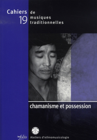 Cahiers de musiques traditionnelles N° 19 : Chamanisme et possession
