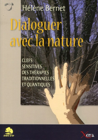 Dialoguer avec la nature. Clefs sensitives des thérapies traditionnelles et quantiques