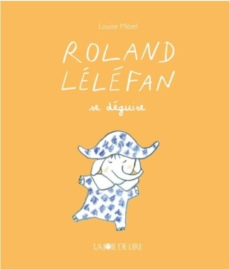 Roland Léléfan : Roland Léléfan se déguise