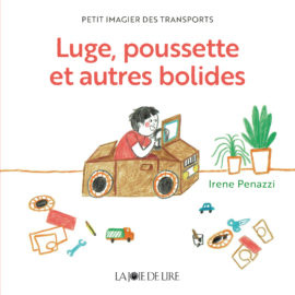 Luge, poussette et autres bolides. Petit imagier des transports