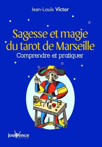 Sagesse et magie du Tarot de Marseille. Comprendre et pratiquer
