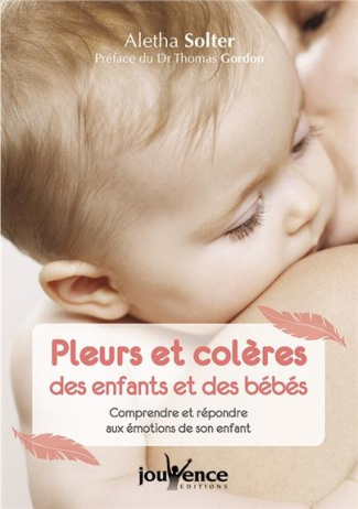 Pleurs et colères des enfants et des bébés. Comprendre et répondre aux émotions de son enfant