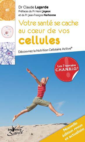 Votre santé se cache au coeur de vos cellules. Découvrez la nutrition cellulaire active, Edition rev