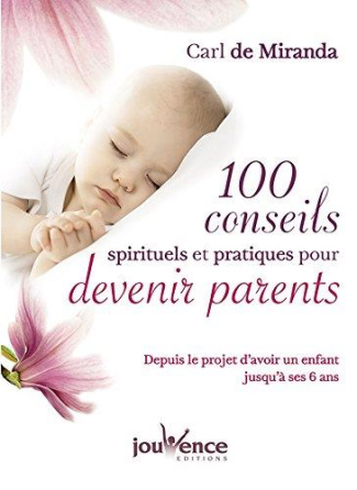 100 conseils spirituels et pratiques pour devenir parents. Depuis le projet d'avoir un enfant jusqu'